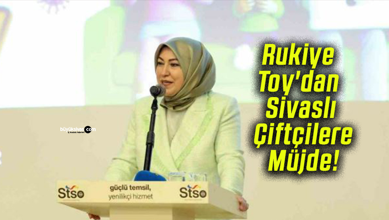 Rukiye Toy’dan Sivaslı Çiftçilere Müjde!