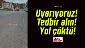 Uyarıyoruz! Tedbir alın! Yol çöktü!