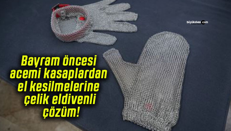 Bayram öncesi acemi kasaplardan el kesilmelerine çelik eldivenli çözüm!