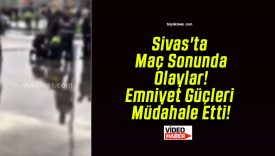 Sivas’ta Maç Sonunda Olaylar! Emniyet Güçleri Müdahale Etti!