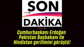 Cumhurbaşkanı Erdoğan Pakistan Başbakanı ile Hindistan gerilimini görüştü!