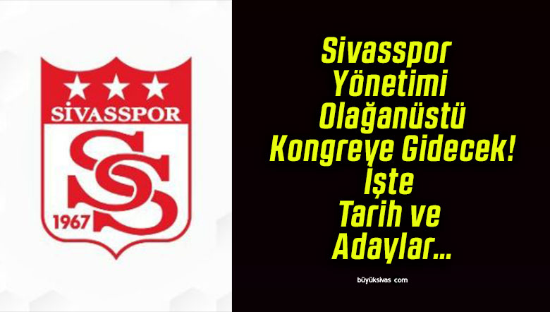 Sivasspor Yönetimi Olağanüstü Kongreye Gidecek! İşte Tarih ve Adaylar…