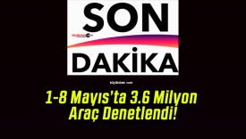 1-8 Mayıs’ta 3.6 Milyon Araç Denetlendi!