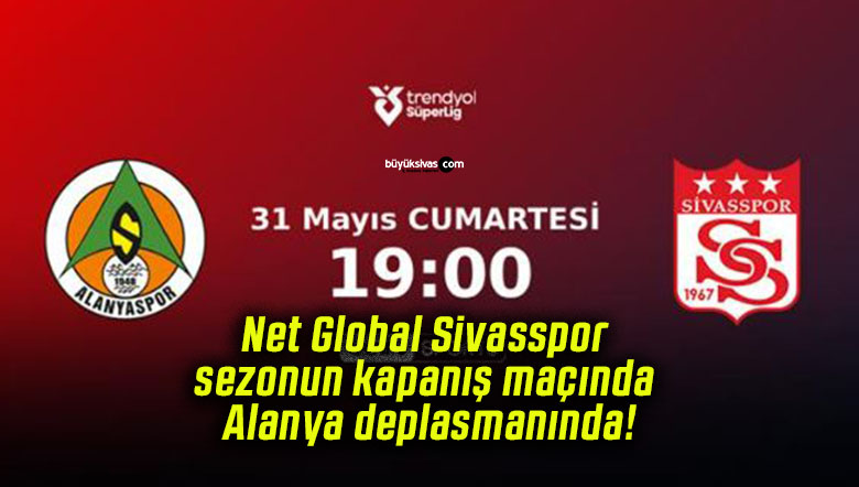 Net Global Sivasspor sezonun kapanış maçında Alanya deplasmanında!