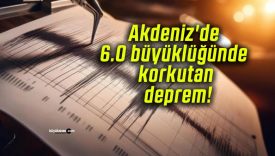 Akdeniz’de 6.0 büyüklüğünde korkutan deprem!