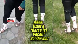 Sivaslı Kadından Adem Uzun’a “Çorap İçi Paçalı” Gönderme!