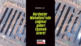 Kardeşler Mahallesi’nde yağmur gideri taşmak üzere!