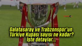Galatasaray ve Trabzonspor’un Türkiye Kupası sayısı ne kadar? İşte detaylar…