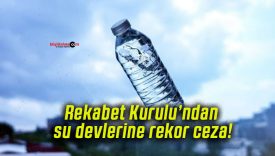 Rekabet Kurulu’ndan su devlerine rekor ceza!
