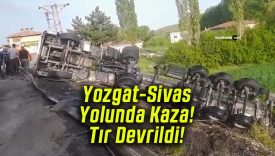 Yozgat-Sivas Yolunda Kaza! Tır Devrildi!