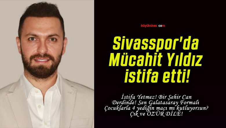 Sivasspor’da Mücahit Yıldız istifa etti!