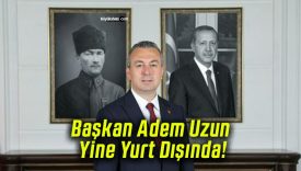 Başkan Adem Uzun Yine Yurt Dışında!