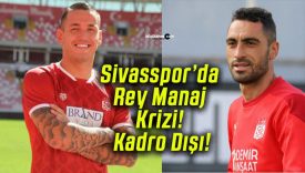 Sivasspor’da Rey Manaj Krizi! Kadro Dışı!