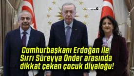 Cumhurbaşkanı Erdoğan ile Sırrı Süreyya Önder arasında dikkat çeken çocuk diyaloğu!