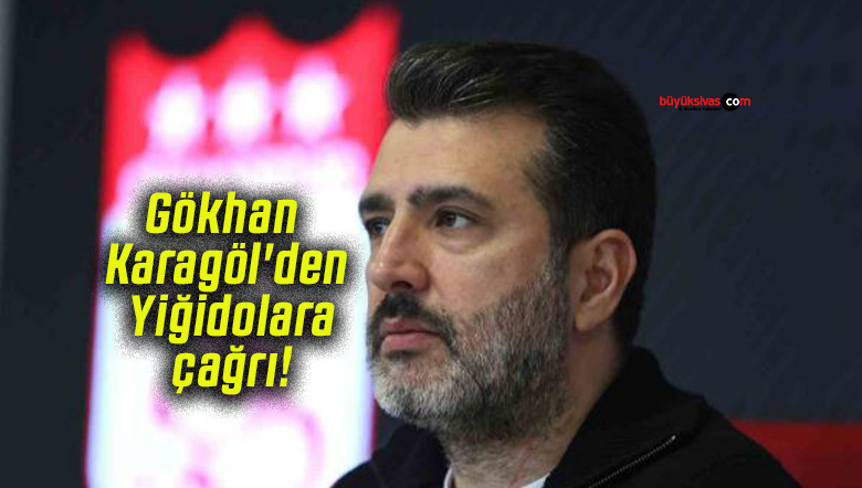 Gökhan Karagöl’den Yiğidolara çağrı!