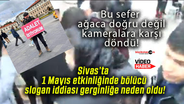 Sivas’ta 1 Mayıs etkinliğinde bölücü slogan iddiası gerginliğe neden oldu!