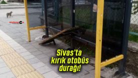Sivas’ta kırık otobüs durağı!