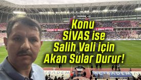 Eski Sivas Valisi Salih Ayhan Sivasspor’u kritik maçta yalnız bırakmadı!
