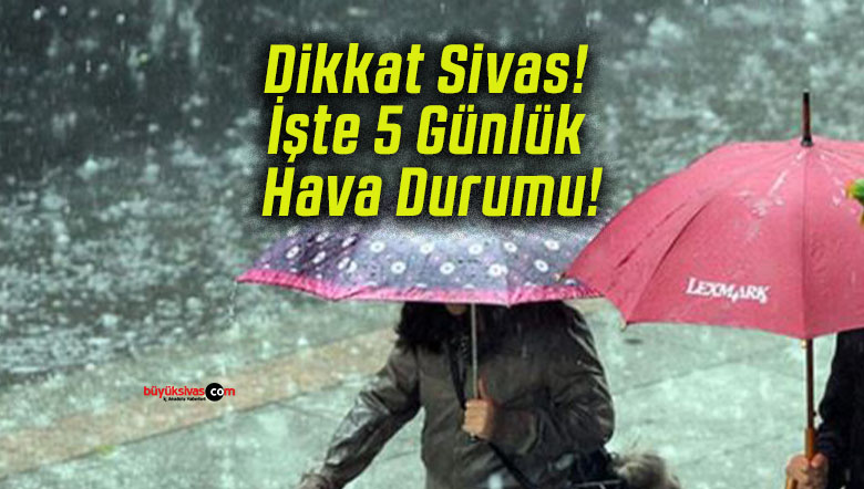 Dikkat Sivas! İşte 5 Günlük Hava Durumu!