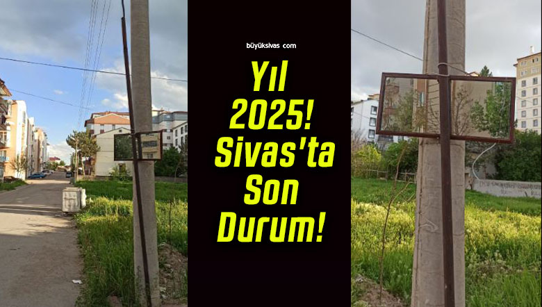 Yıl 2025! Sivas’ta Son Durum!