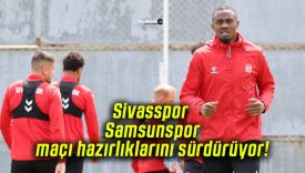 Sivasspor Samsunspor maçı hazırlıklarını sürdürüyor!