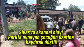 Sivas’ta skandal olay! Parkta oynayan çocuğun üzerine kaydırak düştü!