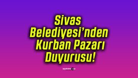 Sivas Belediyesi’nden Kurban Pazarı Duyurusu!