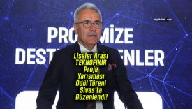 Liseler Arası TEKNOFİKİR Proje Yarışması Ödül Töreni Sivas’ta Düzenlendi!