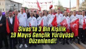 Sivas’ta 3 Bin Kişilik 19 Mayıs Gençlik Yürüyüşü Düzenlendi!