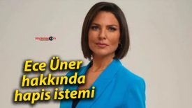 Ece Üner hakkında hapis istemi