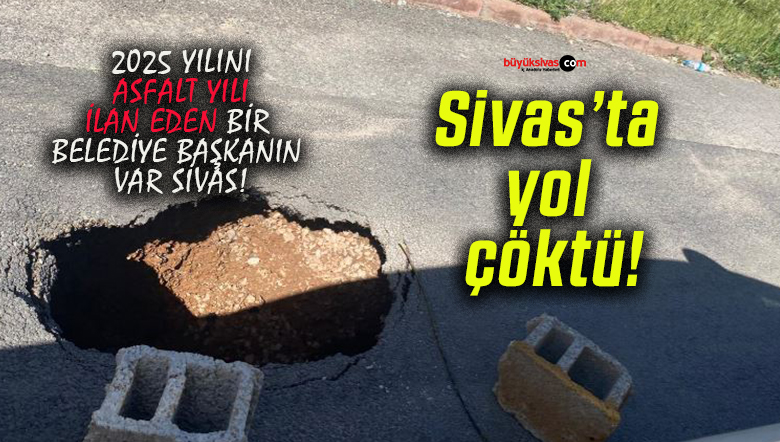 Sivas’ta yol çöktü!
