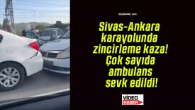 Sivas-Ankara karayolunda zincirleme kaza! Çok sayıda ambulans sevk edildi!