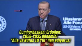Cumhurbaşkanı Erdoğan: 2026-2035 dönemini “Aile ve Nüfus 10 Yılı” ilan ediyoruz!
