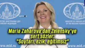 Maria Zaharova’dan Zelensky’ye sert sözler: “Soytarı, ezik, eğitimsiz”