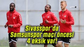Sivasspor’da Samsunspor maçı öncesi 4 eksik var!