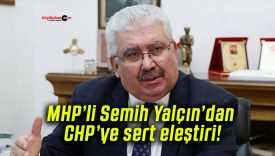 MHP’li Semih Yalçın’dan CHP’ye sert eleştiri!