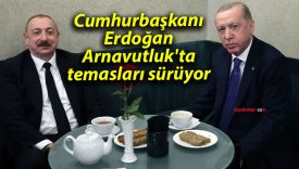 Cumhurbaşkanı Erdoğan, Arnavutluk’ta temasları sürüyor