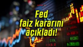 Fed faiz kararını açıkladı!