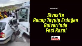 Sivas’ta Recep Tayyip Erdoğan Bulvarı’nda Feci Kaza!
