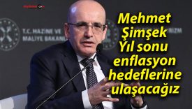Mehmet Şimşek: Yıl sonu enflasyon hedeflerine ulaşacağız