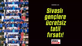 Sivaslı gençlere ücretsiz tatil fırsatı!