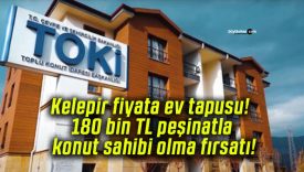 Kelepir fiyata ev tapusu! 180 bin TL peşinatla konut sahibi olma fırsatı!