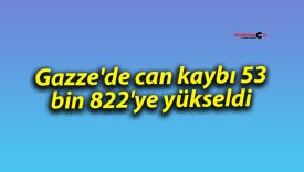 Gazze’de can kaybı 53 bin 822’ye yükseldi