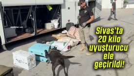 Sivas’ta 20 kilo uyuşturucu ele geçirildi!