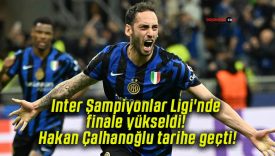 Inter Şampiyonlar Ligi’nde finale yükseldi! Hakan Çalhanoğlu tarihe geçti!