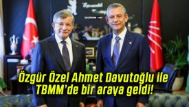 Özgür Özel Ahmet Davutoğlu ile TBMM’de bir araya geldi!