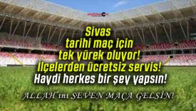 Sivas tarihi maç için tek yürek oluyor! İlçelerden ücretsiz servis! Haydi herkes bir şey yapsın!