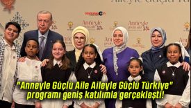 “Anneyle Güçlü Aile Aileyle Güçlü Türkiye” programı geniş katılımla gerçekleşti!