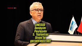 UNESCO Deneyim Paylaşımı 5. Toplantısı Sivas’ta gerçekleştirildi!
