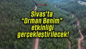 Sivas’ta “Orman Benim” etkinliği gerçekleştirilecek!